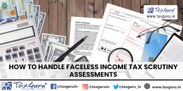 How to handle Faceless Income Tax Scrutiny Assessments